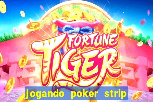 jogando poker strip com a mae